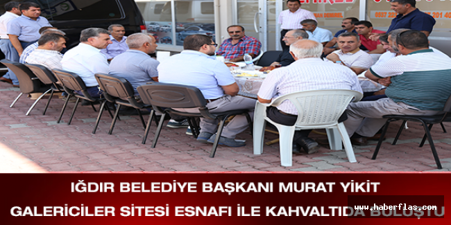 Iğdır Belediye Başkanı Murat Yikit Galericiler Sitesi esnafı İle kahvaltıda buluştu