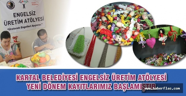 KARTAL BELEDİYESİ ENGELSİZ ÜRETİM ATÖLYESİ YENİ DÖNEM KAYITLARI BAŞLADI