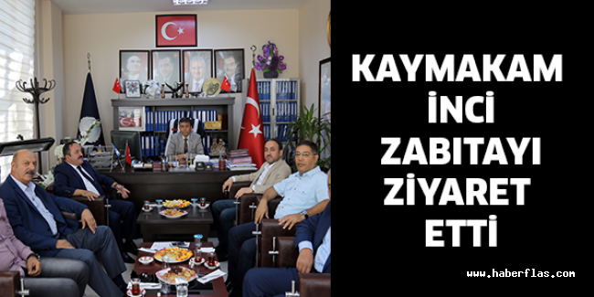 KAYMAKAM İNCİ ZABITAYI ZİYARET ETTİ