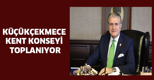 KÜÇÜKÇEKMECE KENT KONSEYİ TOPLANIYOR