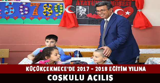 KÜÇÜKÇEKMECE’DE 2017 – 2018 EĞİTİM YILINA COŞKULU AÇILIŞ