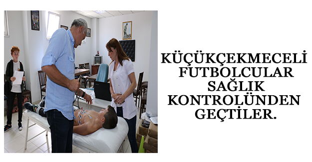 Küçükçekmeceli futbolcular Sağlık kontrolünden geçtiler.