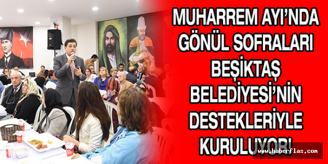 MUHARREM AYI’NDA GÖNÜL SOFRALARI BEŞİKTAŞ BELEDİYESİ’NİN DESTEKLERİYLE KURULUYOR!