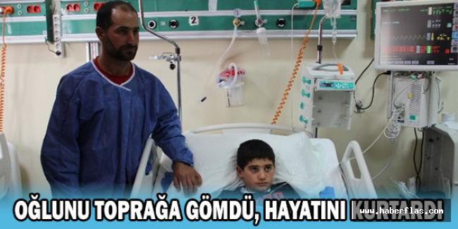 OĞLUNU TOPRAĞA GÖMDÜ, HAYATINI KURTARDI