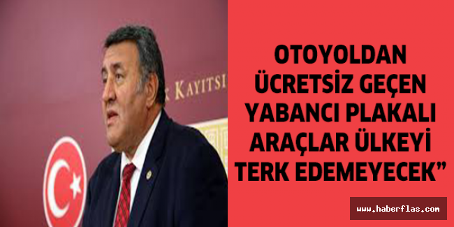 “Otoyoldan ücretsiz geçen yabancı plakalı araçlar ülkeyi terk edemeyecek”