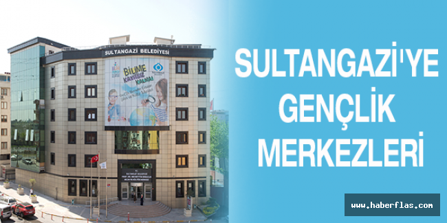 Sultangazi'ye Gençlik Merkezleri