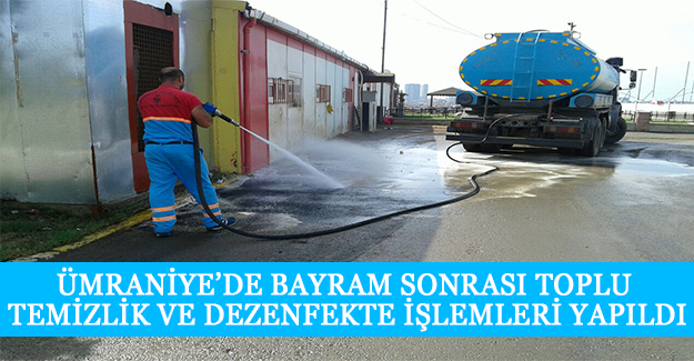 Ümraniye’de Bayram Sonrası Toplu Temizlik ve Dezenfekte İşlemleri Yapıldı