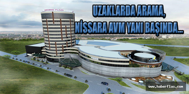 Uzaklarda arama, Nissara AVM yanı başında...