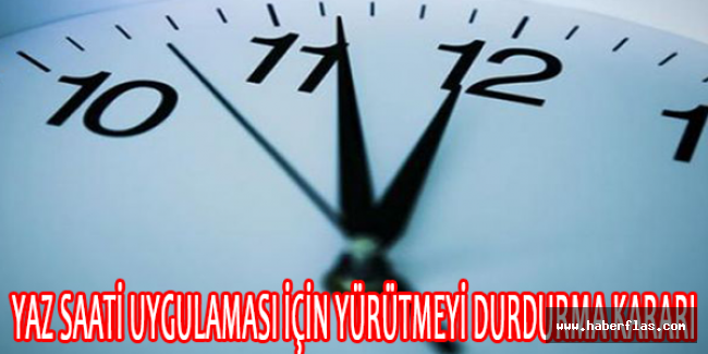 Yaz saati uygulaması için yürütmeyi durdurma kararı