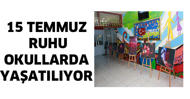 15 TEMMUZ RUHU OKULLARDA YAŞATILIYOR