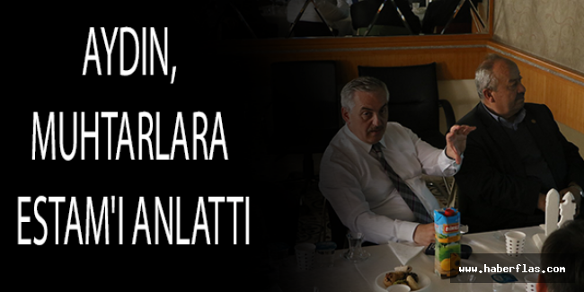 Aydın, muhtarlara ESTAM'ı anlattı