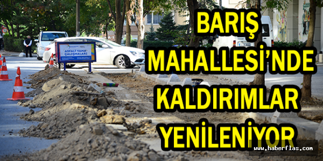 BARIŞ MAHALLESİ’NDE KALDIRIMLAR YENİLENİYOR