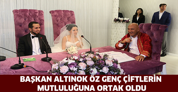 BAŞKAN ALTINOK ÖZ GENÇ ÇİFTLERİN MUTLULUĞUNA ORTAK OLDU