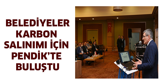 Belediyeler karbon salınımı için Pendik’te buluştu