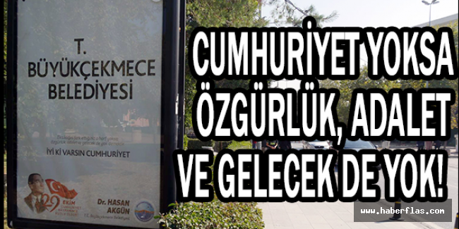 Cumhuriyet yoksa özgürlük, adalet ve gelecek de yok!