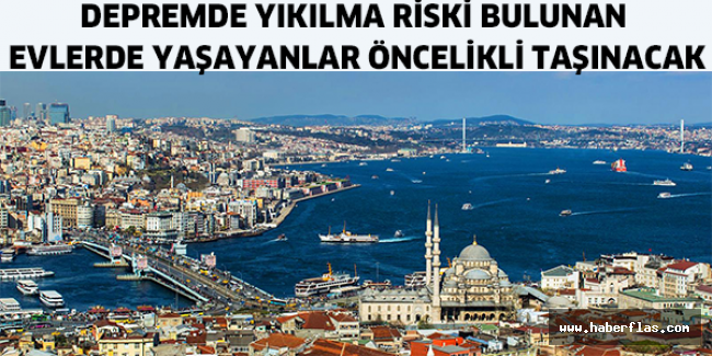 Depremde yıkılma riski bulunan evlerde yaşayanlar öncelikli taşınacak