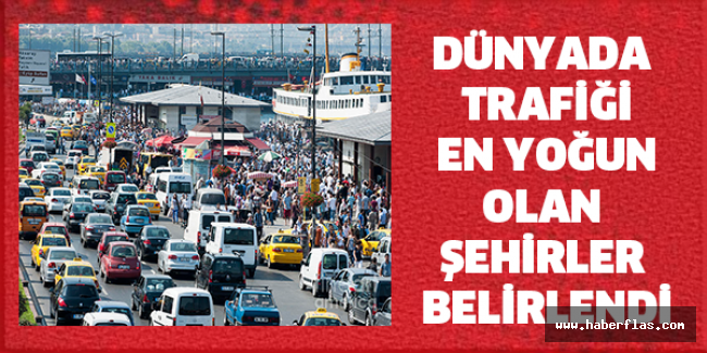 Dünyada trafiği en yoğun olan şehirler belirlendi