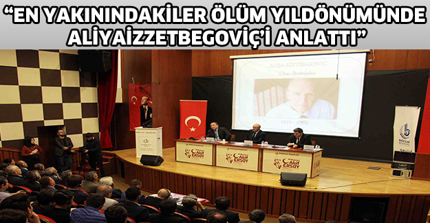“En yakınındakiler ölüm yıldönümünde Aliyaİzzetbegoviç’i anlattı”