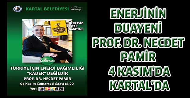 ENERJİNİN DUAYENİ PROF. DR. NECDET PAMİR 4 KASIM’DA KARTAL’DA