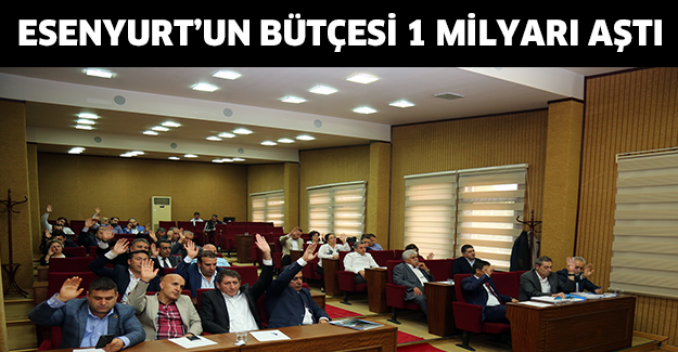 ESENYURT’UN BÜTÇESİ 1 MİLYARI AŞTI