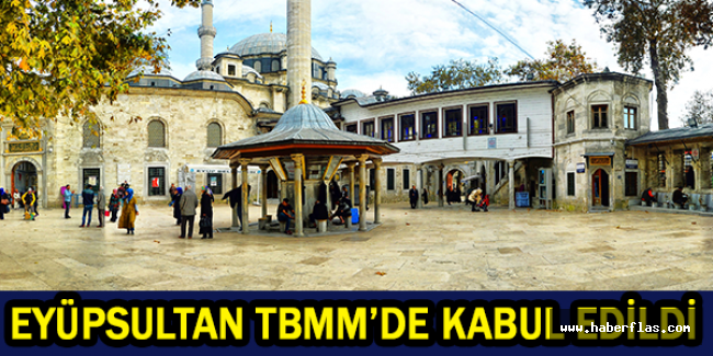 Eyüpsultan TBMM’de kabul edildi