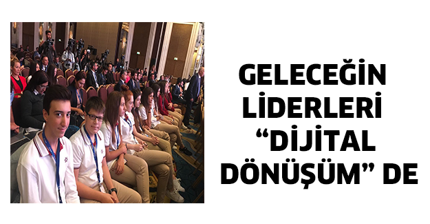 GELECEĞİN LİDERLERİ “DİJİTAL DÖNÜŞÜM” DE