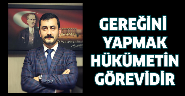 GEREĞİNİ YAPMAK HKÜMETİN GÖREVİDİR