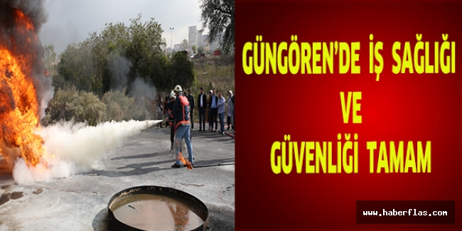 GÜNGÖREN’DE İŞ SAĞLIĞI VE GÜVENLİĞİ TAMAM