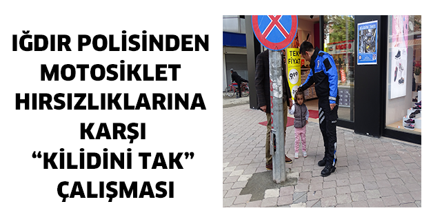 IĞDIR POLİSİNDEN MOTOSİKLET HIRSIZLIKLARINA KARŞI “KİLİDİNİ TAK” ÇALIŞMASI