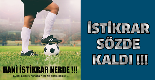İSTİKRAR SÖZDE KALDI !!!