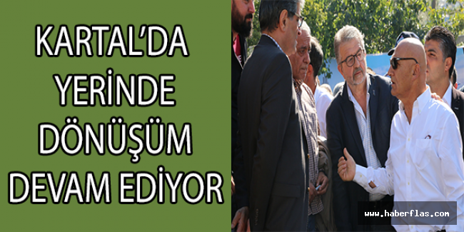 KARTAL’DA YERİNDE DÖNÜŞÜM DEVAM EDİYOR