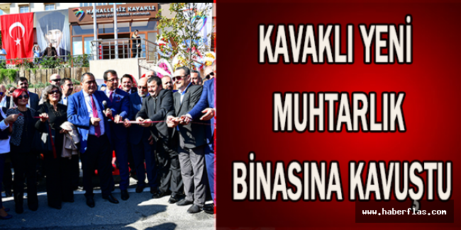 KAVAKLI YENİ MUHTARLIK BİNASINA KAVUŞTU