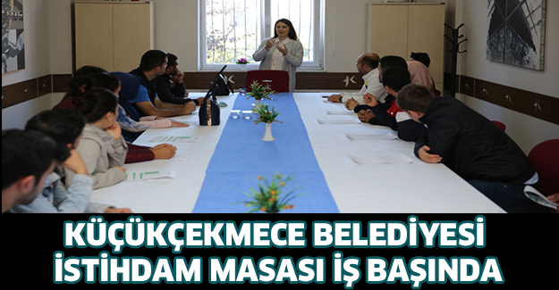 KÜÇÜKÇEKMECE BELEDİYESİ İSTİHDAM MASASI İŞ BAŞINDA