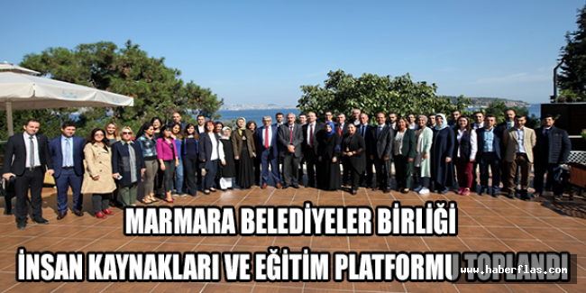 MARMARA BELEDİYELER BİRLİĞİ İNSAN KAYNAKLARI VE EĞİTİM PLATFORMU TOPLANDI