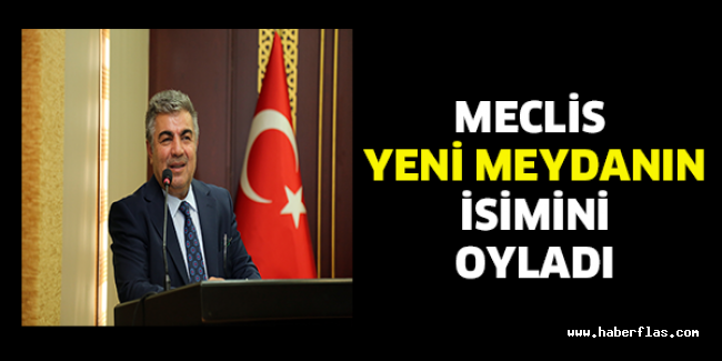 MECLİS YENİ MEYDANIN İSİMİNİ OYLADI