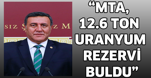 “MTA, 12.6 ton uranyum rezervi buldu”