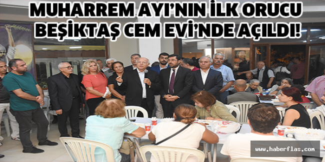 MUHARREM AYI’NIN İLK ORUCU BEŞİKTAŞ CEM EVİ’NDE AÇILDI!