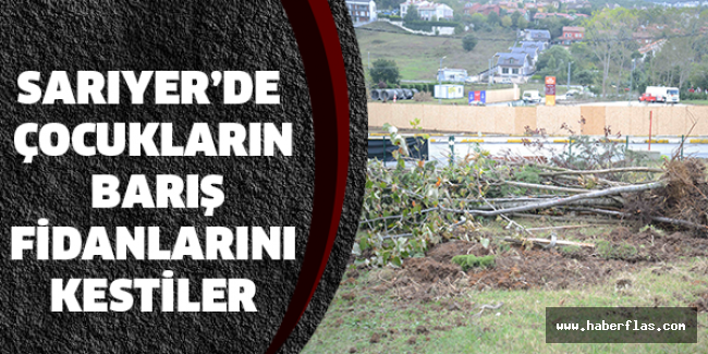 Sarıyer’de çocukların barış fidanlarını kestiler