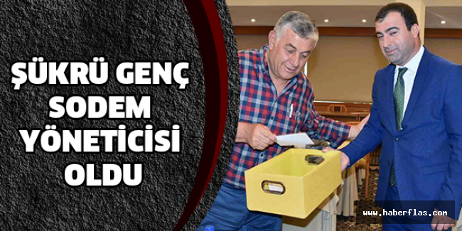 Şükrü Genç SODEM yöneticisi oldu