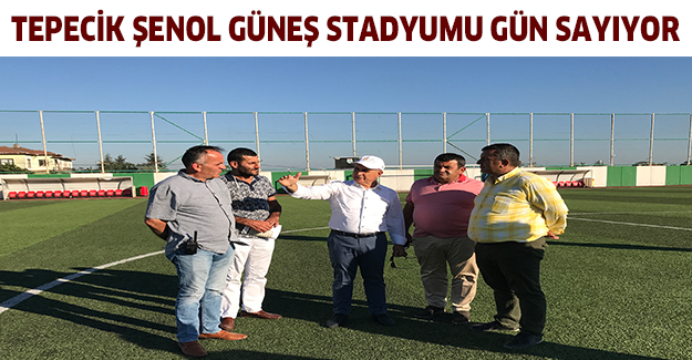 Tepecik Şenol Güneş Stadyumu gün sayıyor