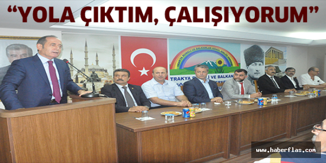 “Yola çıktım, çalışıyorum”