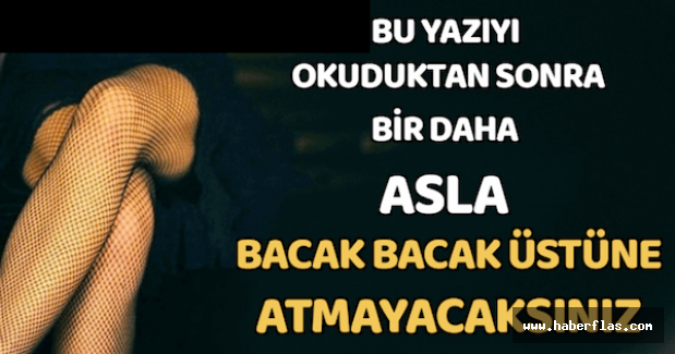 Asla Bacak Bacak Üstüne Atmayın