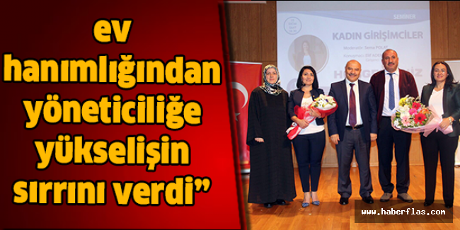 “Başarılı iş kadını, ev hanımlığından yöneticiliğe yükselişin sırrını verdi”