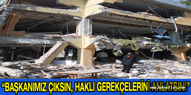 “BAŞKANIMIZ ÇIKSIN, HAKLI GEREKÇELERİNİ ANLATSIN!”