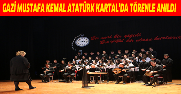 BAŞKOMUTAN GAZİ MUSTAFA KEMAL ATATÜRK KARTAL’DA TÖRENLE ANILDI
