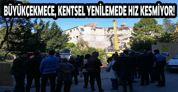 Büyükçekmece, kentsel yenilemede hız kesmiyor!