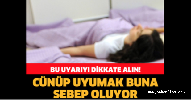 DİKKAT! CÜNÜP UYUMAK BUNA SEBEP OLUYOR!