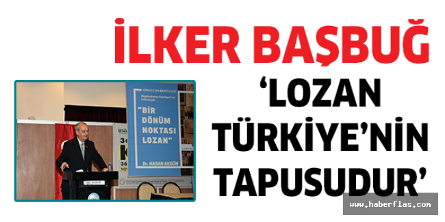 İlker Başbuğ’dan Lozan açıklaması