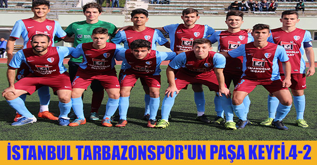 İSTANBUL TARBAZONSPOR'UN PAŞA KEYFİ.4-2