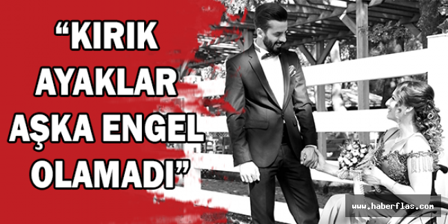 “Kırık ayaklar aşka engel olamadı”